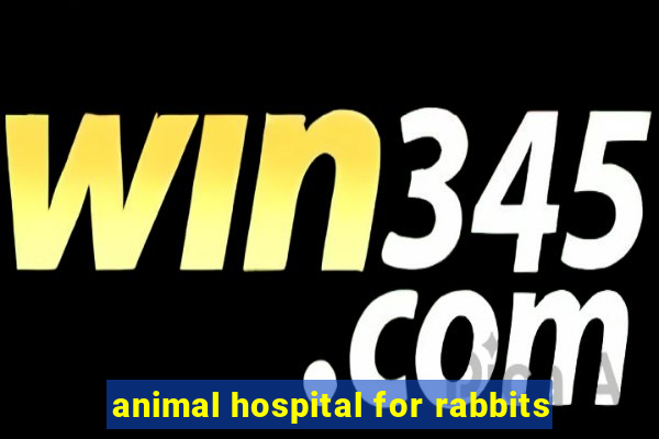 animal hospital for rabbits